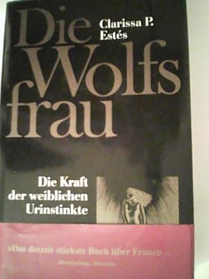 Die Wolfsfrau. Die Kraft der weiblichen Urinstinkte