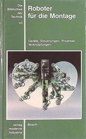 Imagen del vendedor de Roboter fr die Montage : Gerte, Steuerungen, Prozesse, Verknpfungen. Die Bibliothek der Technik ; Bd. 43 a la venta por books4less (Versandantiquariat Petra Gros GmbH & Co. KG)