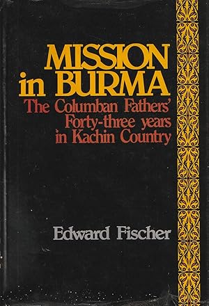 Seller image for Mission in Burma The Columban Fathers' Forty-Three Years in Kachin Country for sale by Haymes & Co. Bookdealers