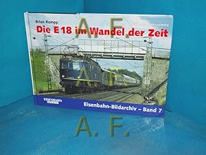 Seller image for Die Baureihe E 18 im Wandel der Zeit : unterwegs durch acht Jahrzehnte (Brian Rampp / Eisenbahn-Bildarchiv Band 7 Eisenbahn-Kurier) for sale by Antiquarische Fundgrube e.U.