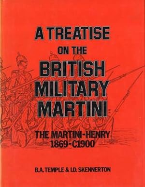 Imagen del vendedor de A Treatise on the British Military Martini. The Martini-Henry 1869-C1900. a la venta por Berkelouw Rare Books