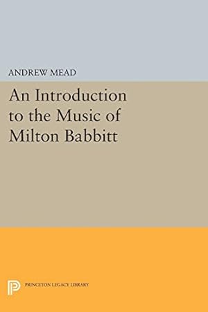 Bild des Verkufers fr An Introduction to the Music of Milton Babbitt (Princeton Legacy Library): 249 zum Verkauf von WeBuyBooks