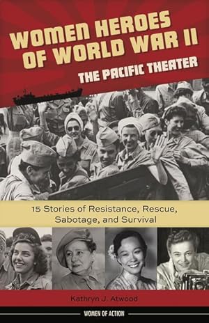 Bild des Verkufers fr Women Heroes of World War II--The Pacific Theater, 18: 15 Stories of Resistance, Rescue, Sabotage, and Survival zum Verkauf von moluna