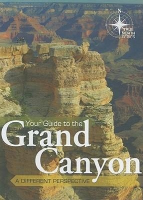 Bild des Verkufers fr Your Guide to the Grand Canyon: A Different Perspective: True North Series zum Verkauf von moluna