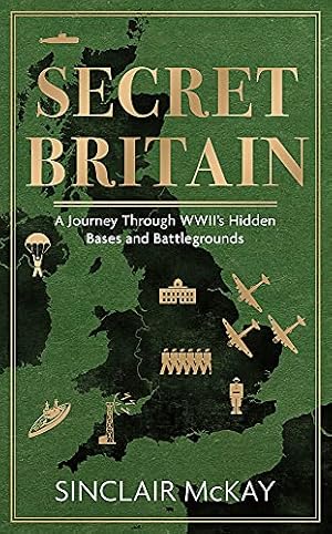 Bild des Verkufers fr Secret Britain: A journey through the Second World War's hidden bases and battlegrounds zum Verkauf von WeBuyBooks