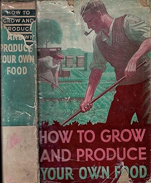 Seller image for How to Grow & Produce Your Own Food. An Illustrated Guide to the Cultivation and Preservation of Vegetables and Fruit of Every Kind for the Home and Allotment Gardener. for sale by Barter Books Ltd