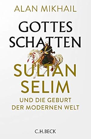 Bild des Verkufers fr Gottes Schatten : Sultan Selim und die Geburt der modernen Welt. zum Verkauf von Antiquariat Berghammer