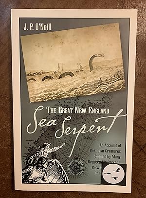 The Great New England Sea Serpent An Account of Unknown Creatures Sighted by Many Respectable Per...