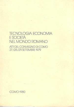 Tecnologia, economia e società nel mondo romano. Atti del Convegno di Como 27/28/29 Settembre 1979