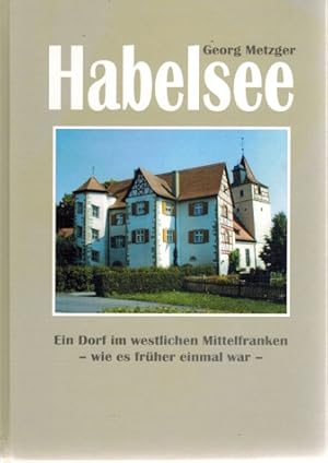 Habelsee; Ein Dorf im westlichen Mittelfranken - wie es früher einmal war