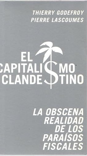 Image du vendeur pour El capitalismo clandestino. La obscena realidad de los parasos fiscales . mis en vente par Librera Astarloa