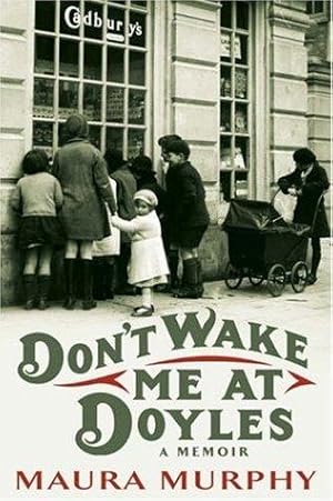 Bild des Verkufers fr Don't Wake Me at Doyles: The remarkable memoir of an ordinary Irish woman and her extraordinary life zum Verkauf von WeBuyBooks