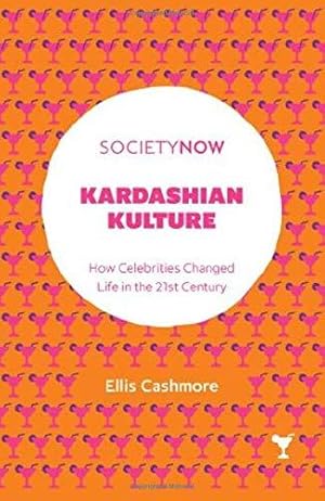 Bild des Verkufers fr Kardashian Kulture: How Celebrities Changed Life in the 21st Century (SocietyNow) zum Verkauf von WeBuyBooks