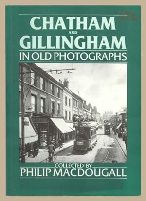 Seller image for Chatham and Gillingham in Old Photographs (Britain in Old Photographs) for sale by WeBuyBooks
