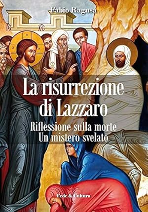 Seller image for La risurrezione di Lazzaro. Riflessioni sulla morte. Un mistero svelato - Fabio Ragusa for sale by libreria biblos