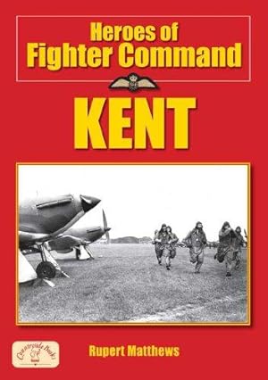 Imagen del vendedor de Heroes of Fighter Command: Kent - Incredible Tales of Bravery by Airmen of the Second World War (Second World War Aviation History) a la venta por WeBuyBooks