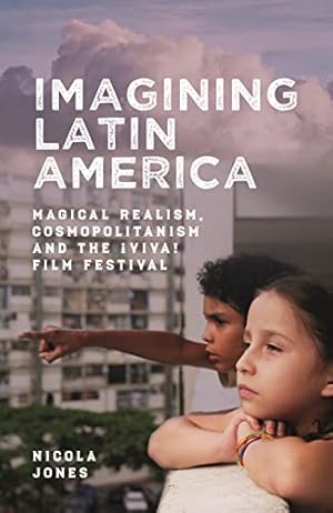 Bild des Verkufers fr Imagining Latin America: Magical Realism, Cosmopolitanism and the ¡Viva! Film Festival zum Verkauf von WeBuyBooks