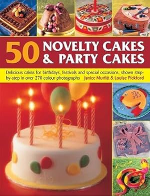 Bild des Verkufers fr 50 Novelty Cakes & Party Cakes: Delicious cakes for birthdays, festivals and special occasions, shown step-by-step in 270 photographs zum Verkauf von WeBuyBooks