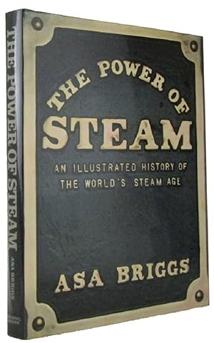 THE POWER OF STEAM: an illustrated history of the world's steam age