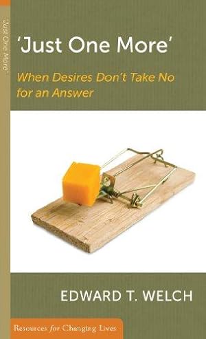 Image du vendeur pour Just One More, When Desires Don't Take No for an Answer (Resources for Changing Lives) mis en vente par WeBuyBooks