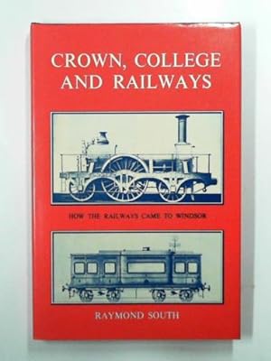 Image du vendeur pour Crown, College and railways: how the railways came to Windsor mis en vente par Cotswold Internet Books