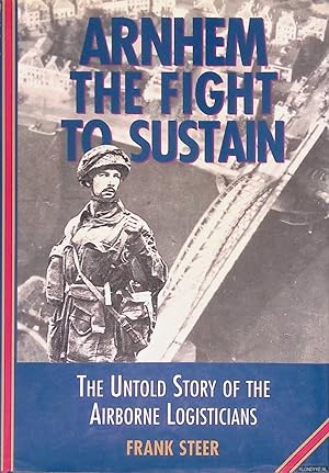 Bild des Verkufers fr Arnhem: The Fight to Sustain: The Untold Story of the Airborne Logisticians *SIGNED* zum Verkauf von Klondyke