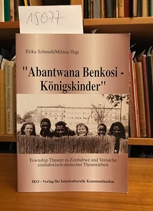 Bild des Verkufers fr Abantwana benkosi: Township theatre in Zimbabwe und Versuche zimbabwisch-deutscher Theaterarbeit = Knigskinder. zum Verkauf von Antiquariat Welwitschia Dr. Andreas Eckl