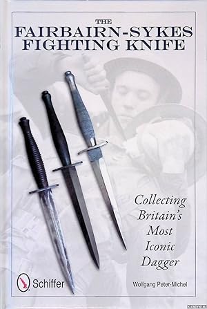 Bild des Verkufers fr Fairbairn-Sykes Fighting Knife : Collecting Britain's Most Iconic Dagger zum Verkauf von Klondyke