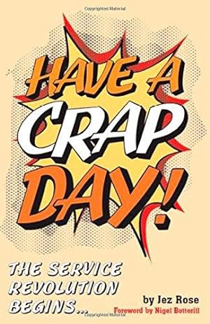 Imagen del vendedor de Have a Crap Day: The Service Revolution Begins a la venta por WeBuyBooks
