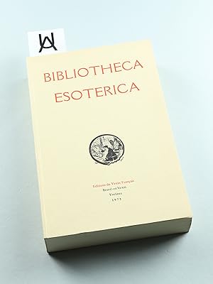 Bibliotheca Esoterica. Catalogue annoté et illustré de 6707 ouvrages anciens et modernes qui trai...