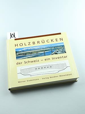 Holzbrücken der Schweiz - ein Inventar. [Von] Werner Stadelmann unter Mitarbeit von Nerses Sehben...