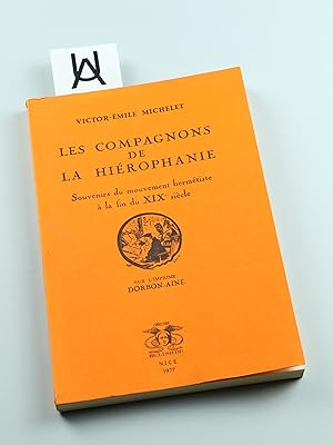 Les compagnons de la Hiérophanie. Souvenirs du mouvement hermétiste à la fin du XIXe [19e] siècle.