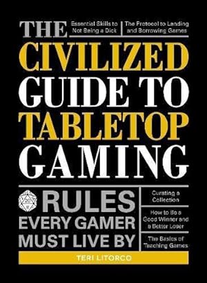 Immagine del venditore per The Civilized Guide to Tabletop Gaming: Rules Every Gamer Must Live By venduto da WeBuyBooks