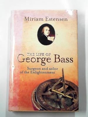 Immagine del venditore per The life of George Bass: surgeon and sailor of the Enlightenment venduto da Cotswold Internet Books