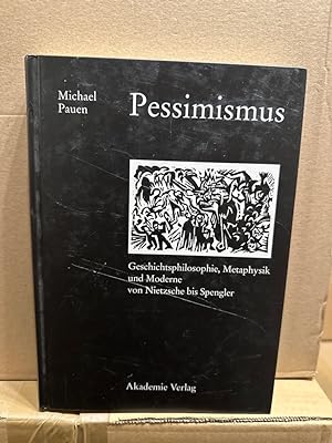 Pessimismus: Geschichtsphilosophie, Metaphysik und Moderne von Nietzsche bis Spengler