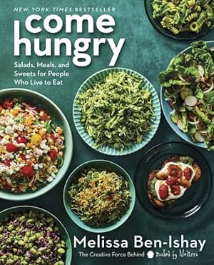 Immagine del venditore per Come Hungry : Salads, Meals, and Sweets for People Who Live to Eat venduto da GreatBookPrices