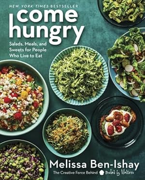 Imagen del vendedor de Come Hungry : Salads, Meals, and Sweets for People Who Live to Eat a la venta por GreatBookPrices