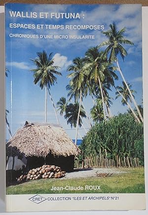 Wallis et Futuna : Espaces et temps recomposés - Chroniques d'une micro insularité