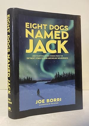 Seller image for Eight Dogs Named Jack and 14 Other Stories from the Detroit Streets and Michigan Wilderness for sale by Peninsula Books