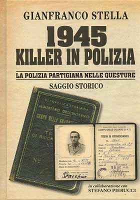 Immagine del venditore per 1945. Killer In Polizia. La Polizia Partigiana Nelle Questure venduto da Libreria Studio Bosazzi