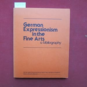 Seller image for German expressionism in the fine arts : a bibliography. Index by Bruce M. Broerman / Art and architecture bibliographies ; 3. for sale by Versandantiquariat buch-im-speicher