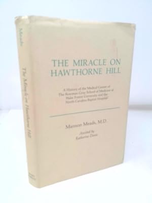 Imagen del vendedor de The Miracle on Hawthorne Hill: A History of the Medical Center of the Bowman Gray School of Medicine of Wake Forest University and the North Carolina Baptist Hospital a la venta por ThriftBooksVintage