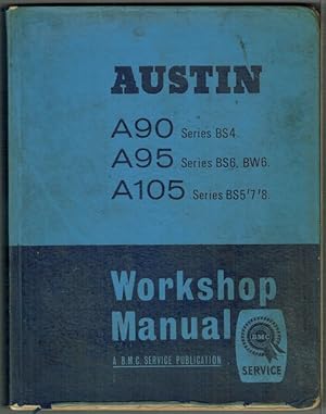 Austin A90, A95 And A105: Series BS4, BS5, BS6, BS7, BS8, BW6. Workshop Manual