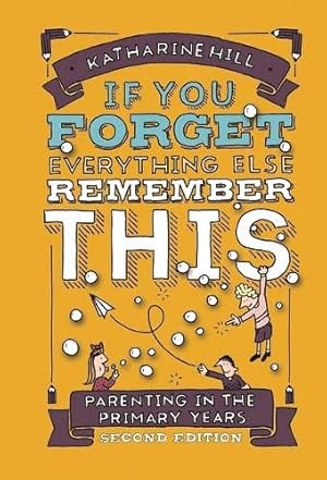 Imagen del vendedor de if You Forget Everything Else Remember This: Parenting in the Primary Years a la venta por WeBuyBooks