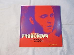 Francoeur. Le rockeur sanctifié.