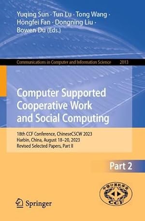 Seller image for Computer Supported Cooperative Work and Social Computing: 18th CCF Conference, ChineseCSCW 2023, Harbin, China, August 18"20, 2023, Revised Selected . in Computer and Information Science, 2013) [Paperback ] for sale by booksXpress