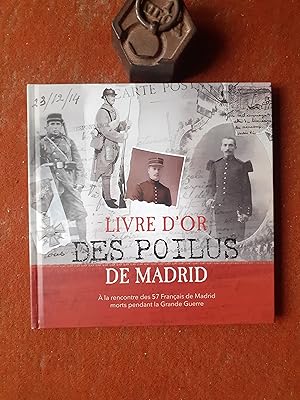 Livre d'or des Poilus de Madrid - A la rencontre des 57 Français de Madrid morts pendant la Grand...
