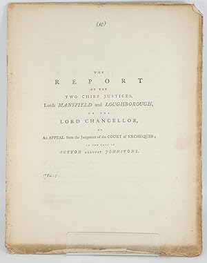 The Report of the Two Chief Justices, Lords Mansfield and Loughborough, to the Lord Chancellor, o...