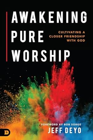 Bild des Verkufers fr Awakening Pure Worship: Cultivating a Closer Friendship with God zum Verkauf von WeBuyBooks