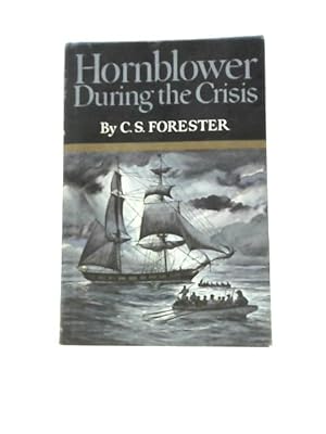 Imagen del vendedor de Hornblower During the Crisis and Two Stories: Hornblower's Temptation and the Last Encounter a la venta por World of Rare Books